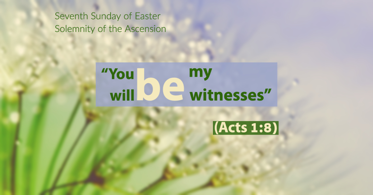 May 16, 2021 – Seventh Sunday of Easter (in some dioceses: Solemnity of the Ascension)